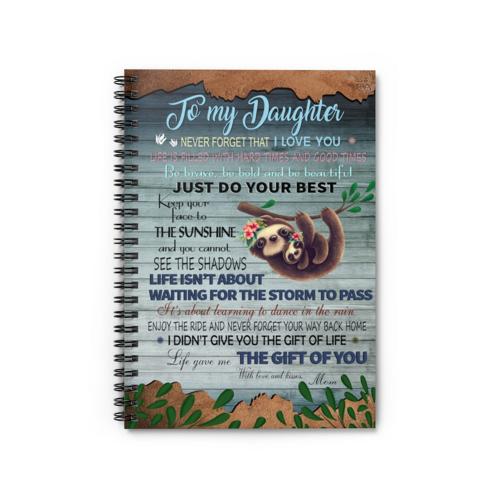 Spiral Notebook Motivational gift Sloth To My Daughter Never Forget That I Love You Just Do Your Best Life Gave Me The Gift Of You With Love And Kisses Mom Awesome Birthday Perfect Happy Birthday Gift Ruled Line