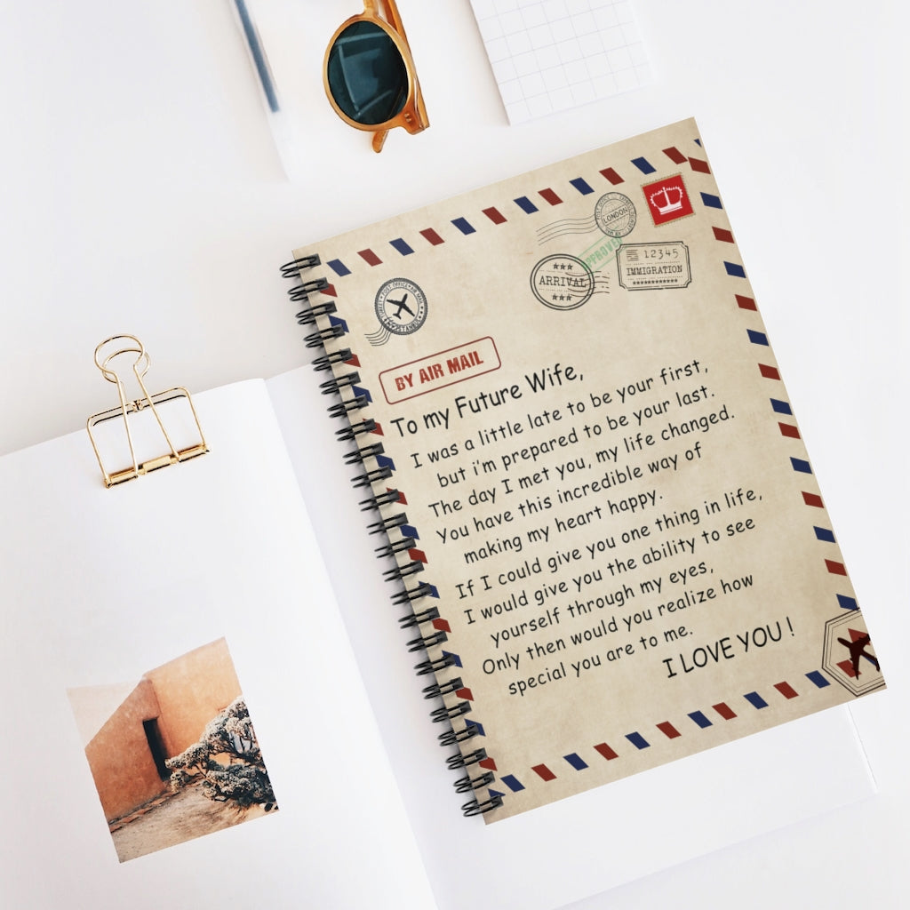 Spiral Notebook - Ruled Line Funny to My Future Wife for Birthday Xmas - to My Future Wife Would You Realize How Special You are to Me Personalized Notebook