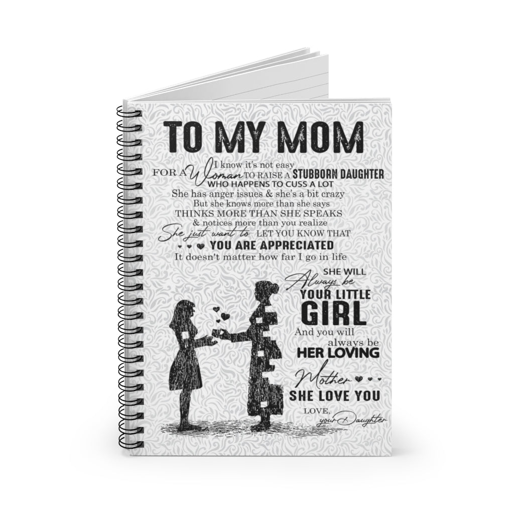 Spiral Notebook To My Mom I Know It's Not Easy for A Woman to Raise A Stubborn Daughter Love Your Daughter Ruled Line