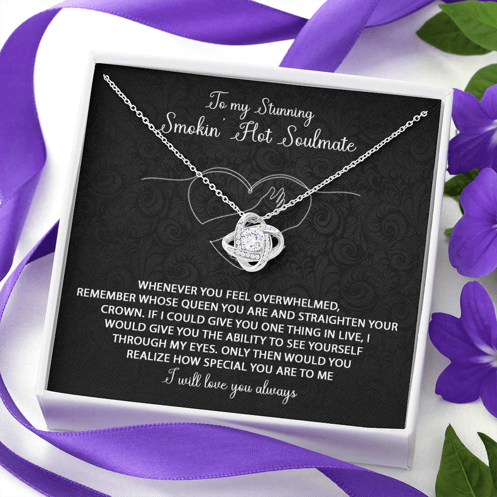 To my Stunning Smokin' Hot Soulmate love knot