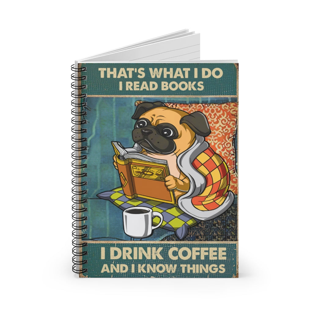 Spiral Notebook - Ruled Line to My Friends Poster That's What I DOI Read Books I Drink Coffee and I Know Things Dog Lovers Gift Dog Book New Parents Gift Ideas
