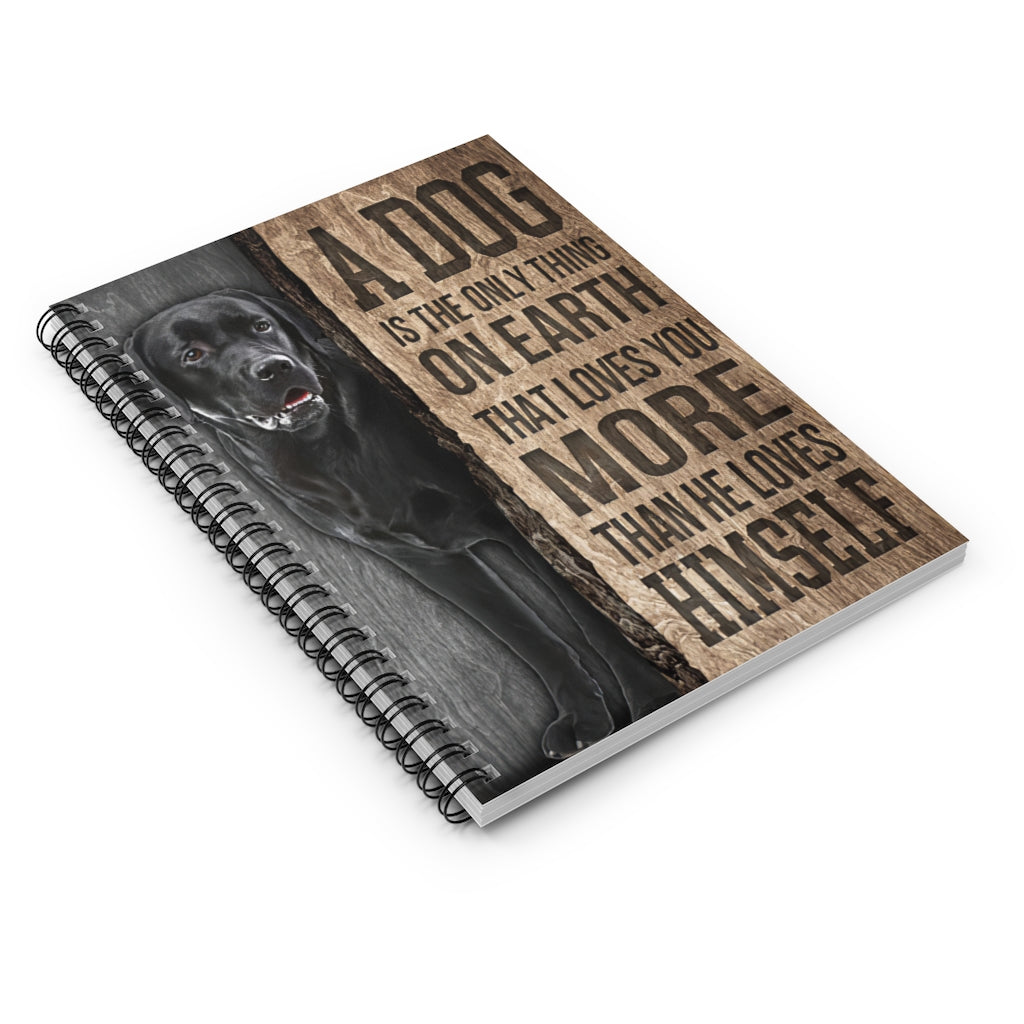 Spiral Notebook A Dog Is The Only Thing On Earth Labrador Retriever Inspirational Ideas Premium Gift Family Awesome On Birthday Motivational gift Family