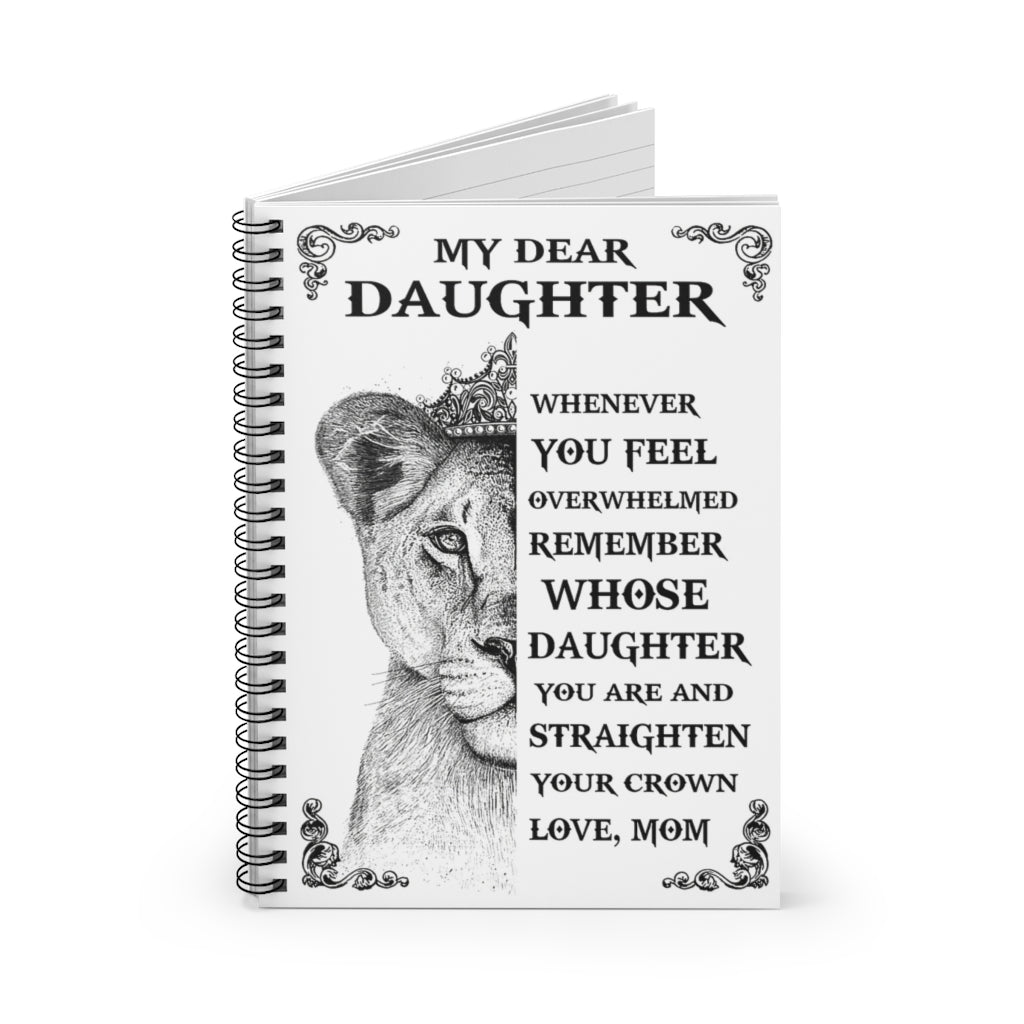 Spiral Notebook Lion With Crown My Dear Daughter Whenever You Feel Overwhelmed Gifts for Daughter Gifts for Women, Men Gift Ideas Wide Rule School Smart Spiral Composit