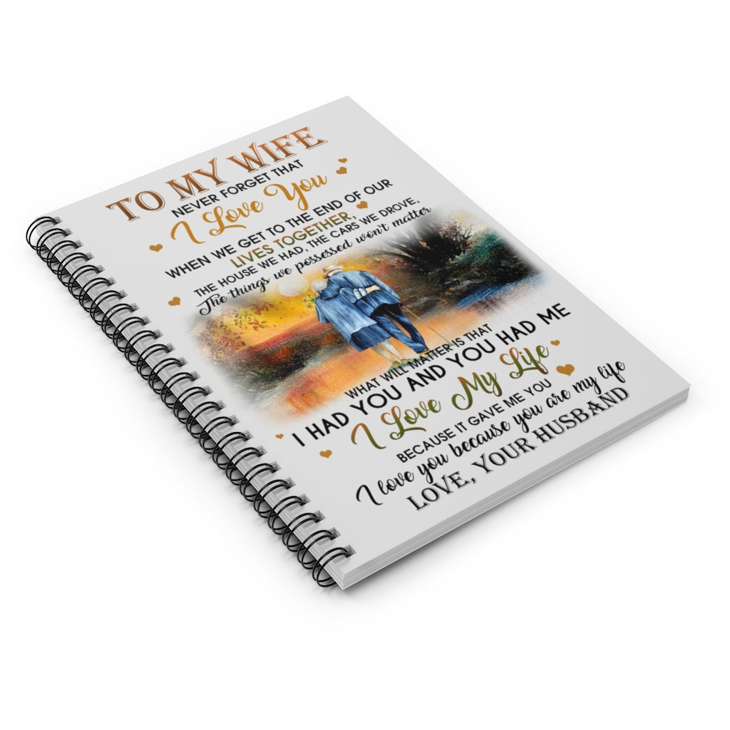 Spiral Notebook - Ruled Line To My Wife Never Forget That You I Love You Because You are My Life Love Your Husband Satin Personalized Gift Stationery Gift Personalized Notebook