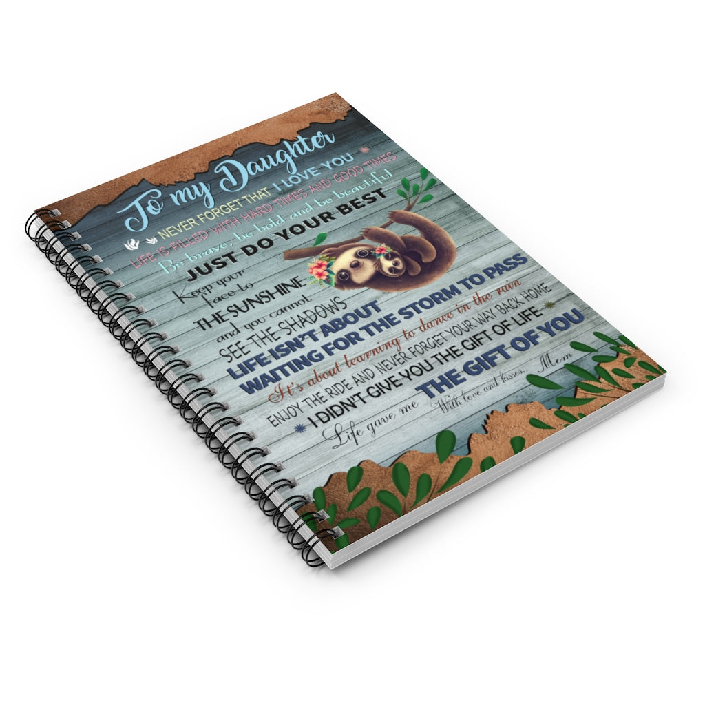 Spiral Notebook Motivational gift Sloth To My Daughter Never Forget That I Love You Just Do Your Best Life Gave Me The Gift Of You With Love And Kisses Mom Awesome Birthday Perfect Happy Birthday Gift Ruled Line