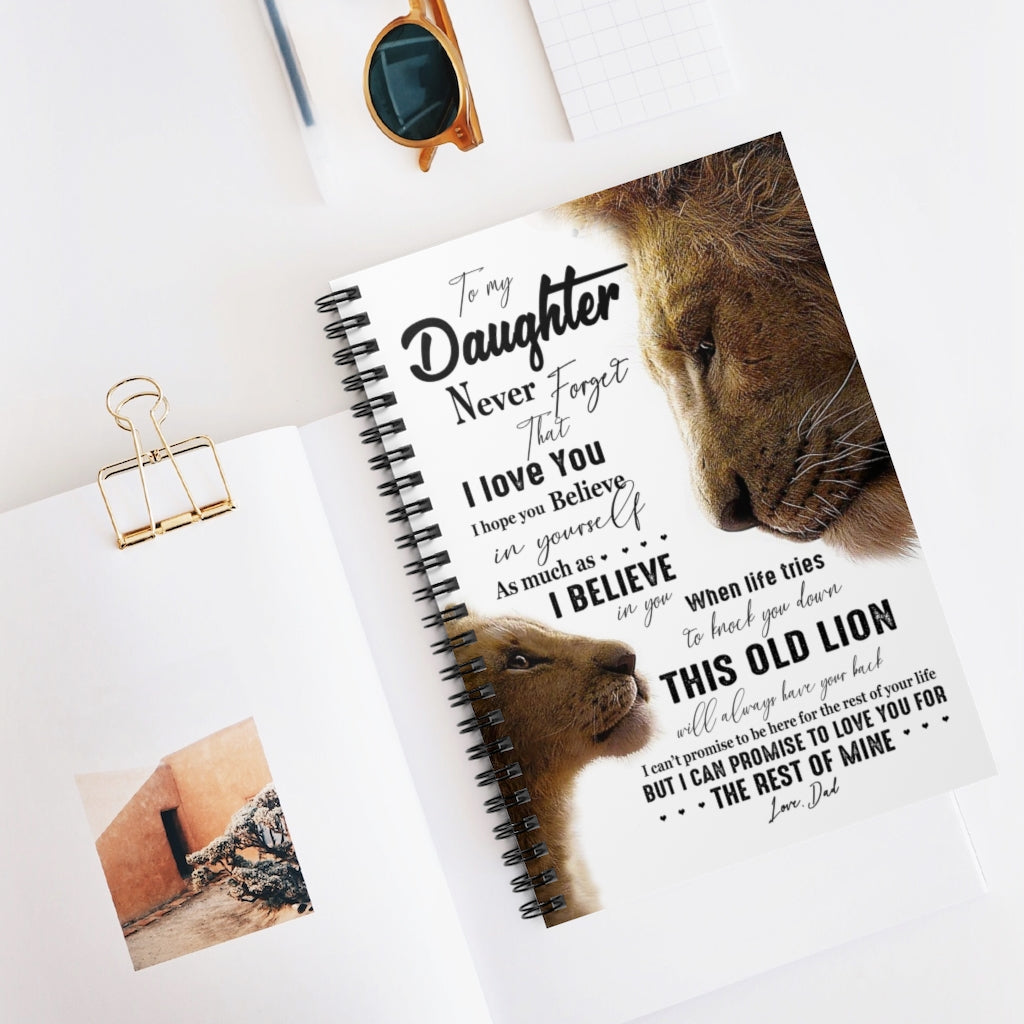 Spiral Notebook Lion to My Daughter Never Forget That I Love You I Believe in This Old Lion I can Promise to Love You for The Rest of Mine Love Dad Ruled Line