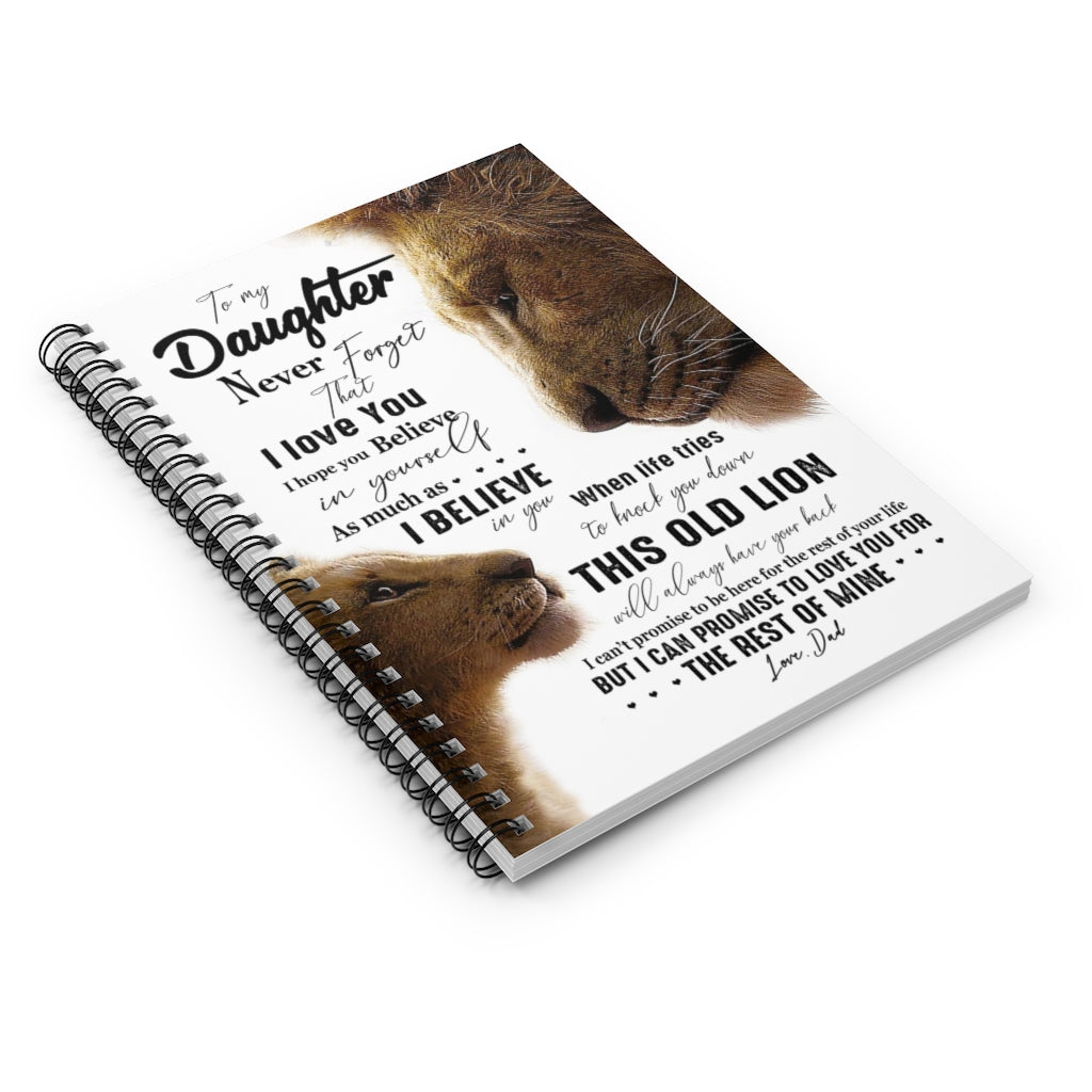 Spiral Notebook Lion to My Daughter Never Forget That I Love You I Believe in This Old Lion I can Promise to Love You for The Rest of Mine Love Dad Ruled Line