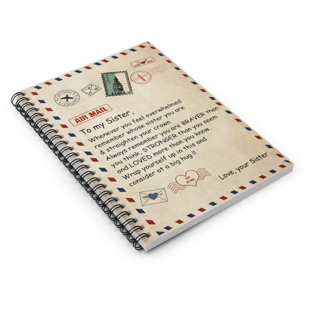 Spiral Notebook - Ruled Line To My Sister Whenever You Feel overwhelmed Remember Whose Sister You are & straighten Your Crown a Big Hug Love Your Sister