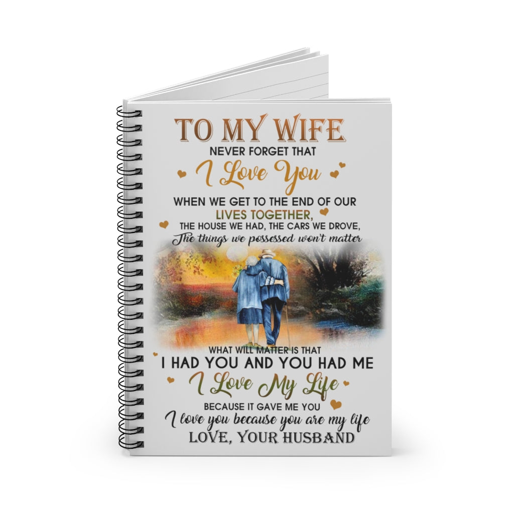 Spiral Notebook - Ruled Line To My Wife Never Forget That You I Love You Because You are My Life Love Your Husband Satin Personalized Gift Stationery Gift Personalized Notebook