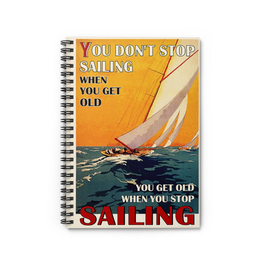 Spiral Notebook Sailing You Don't Stop Sailing Awesome Happy Birthday Gift Meaningful Quote Inspirational Ideas Wide Rule School Smart Spiral Composit