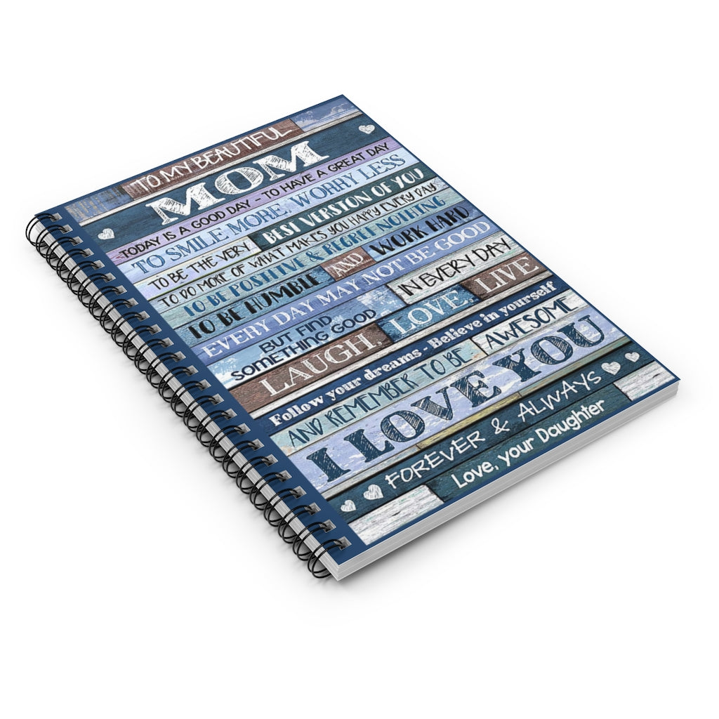 Spiral Notebook To My Beautiful Mom I Love You Forever, Your Daughter Premium Gift Family Awesome On Birthday Basics Wide Ruled Wirebound Spiral Notebook