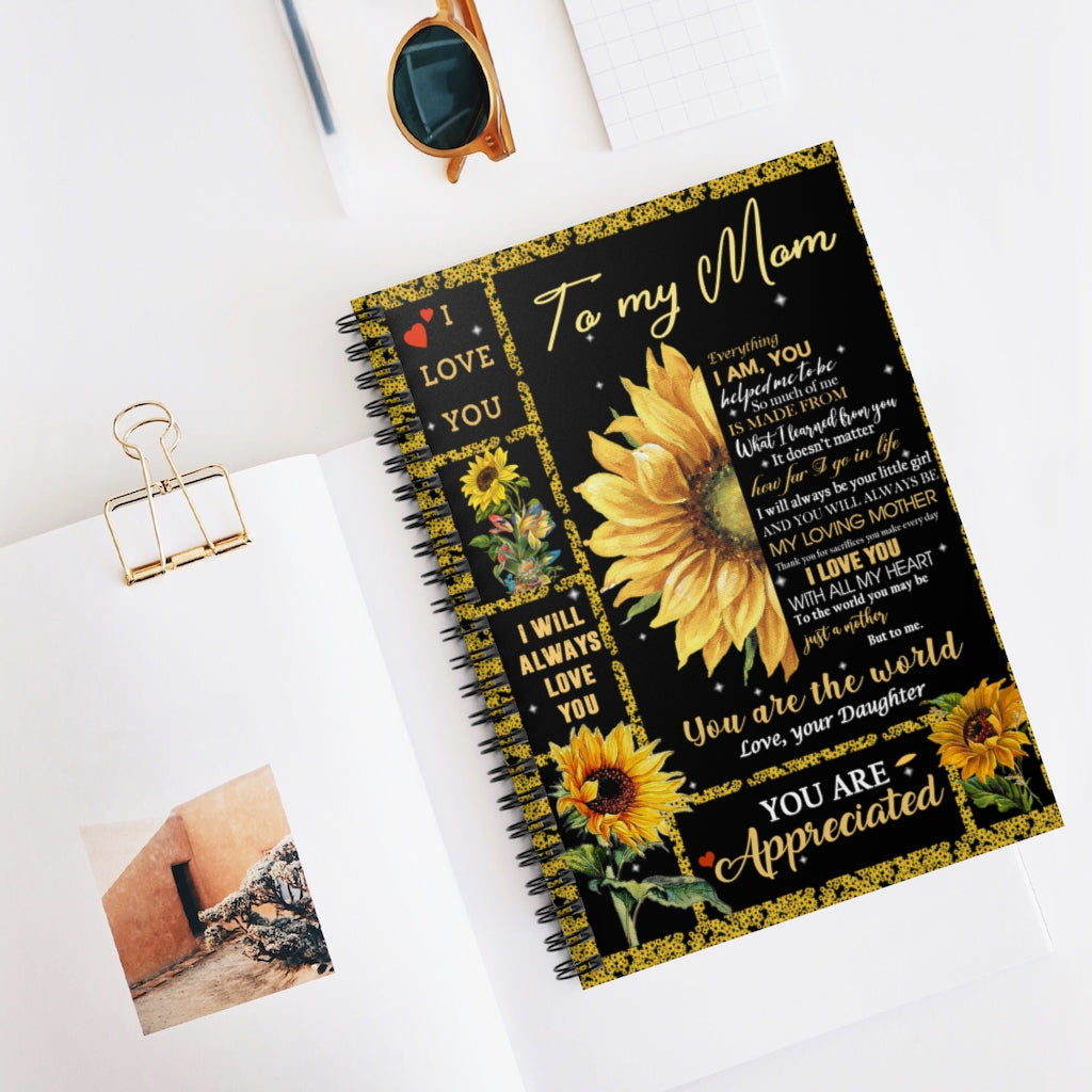 Spiral Notebook Sunflower To My Mom Everything I Am You Helped Me To Be So Much Of Me Is Made Ruled Line