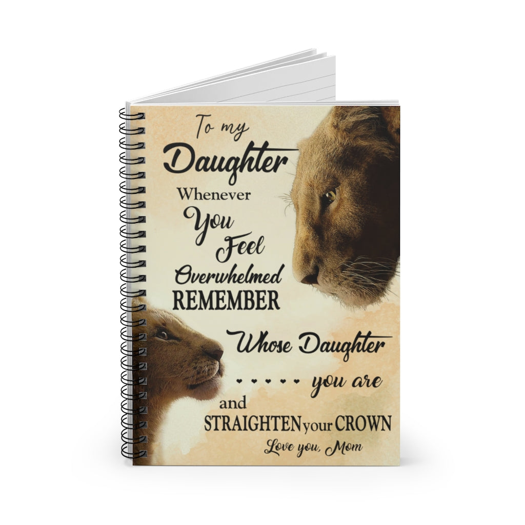 Spiral Notebook Customized Lion To My Daughter Whenever You Feel Overwhelmed Remember Whose Daughter You are and Straighten Your Crown Love Your Mom Ruled Line