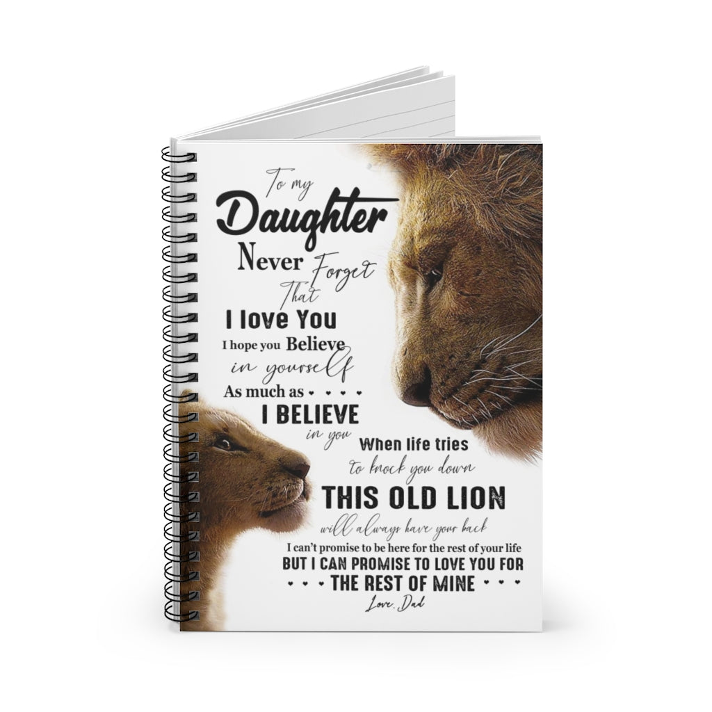 Spiral Notebook Lion to My Daughter Never Forget That I Love You I Believe in This Old Lion I can Promise to Love You for The Rest of Mine Love Dad Ruled Line