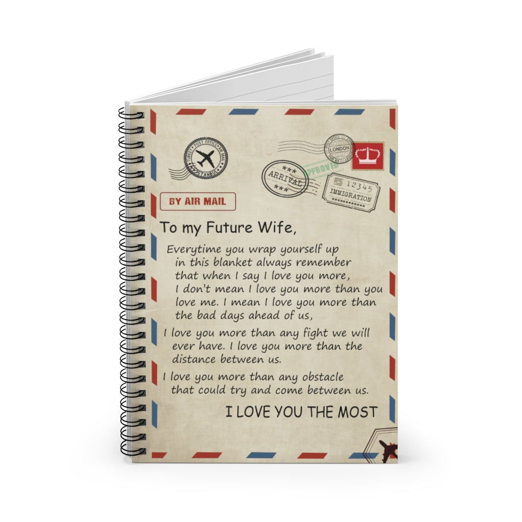 Spiral Notebook - Ruled Line To My Future Wife I Love You More Than Any Fight I Love You The Most Gift On Birthday Inspirational to My Wife