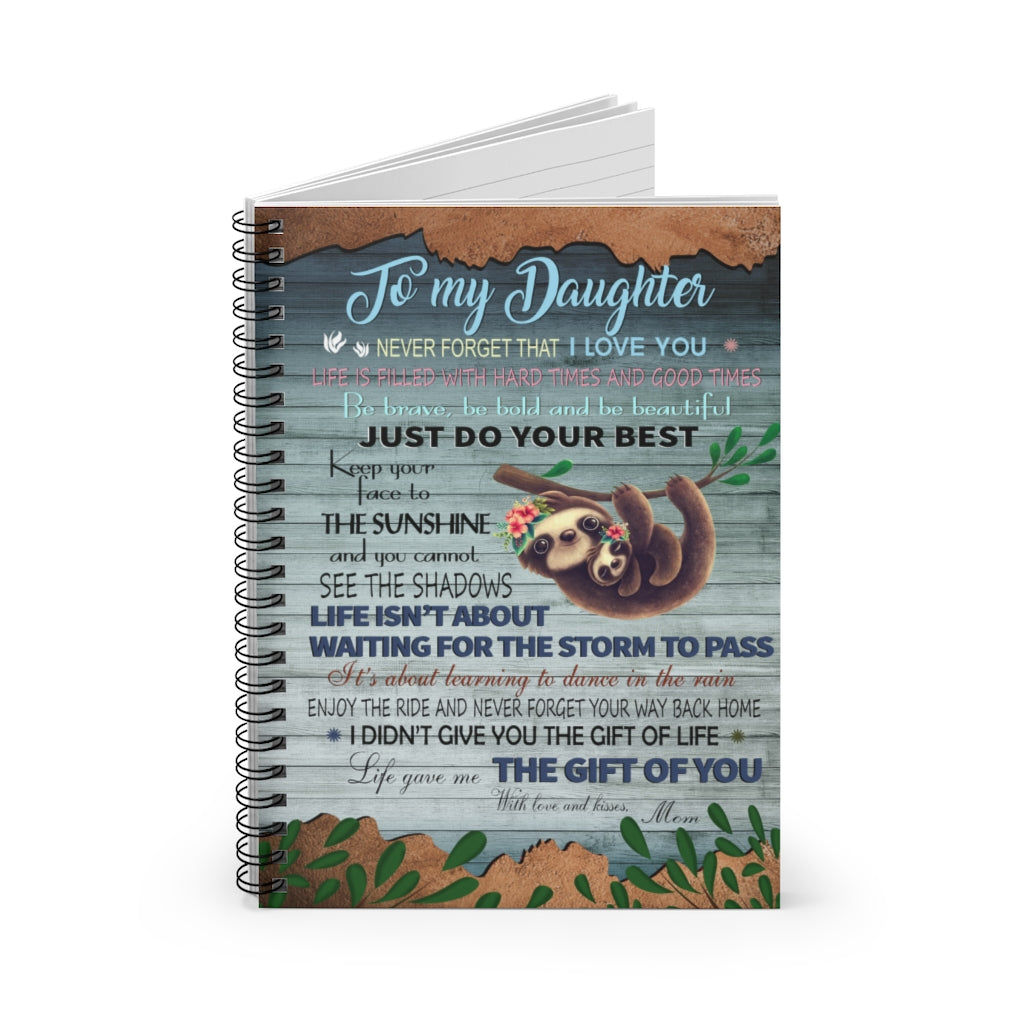 Spiral Notebook Motivational gift Sloth To My Daughter Never Forget That I Love You Just Do Your Best Life Gave Me The Gift Of You With Love And Kisses Mom Awesome Birthday Perfect Happy Birthday Gift Ruled Line