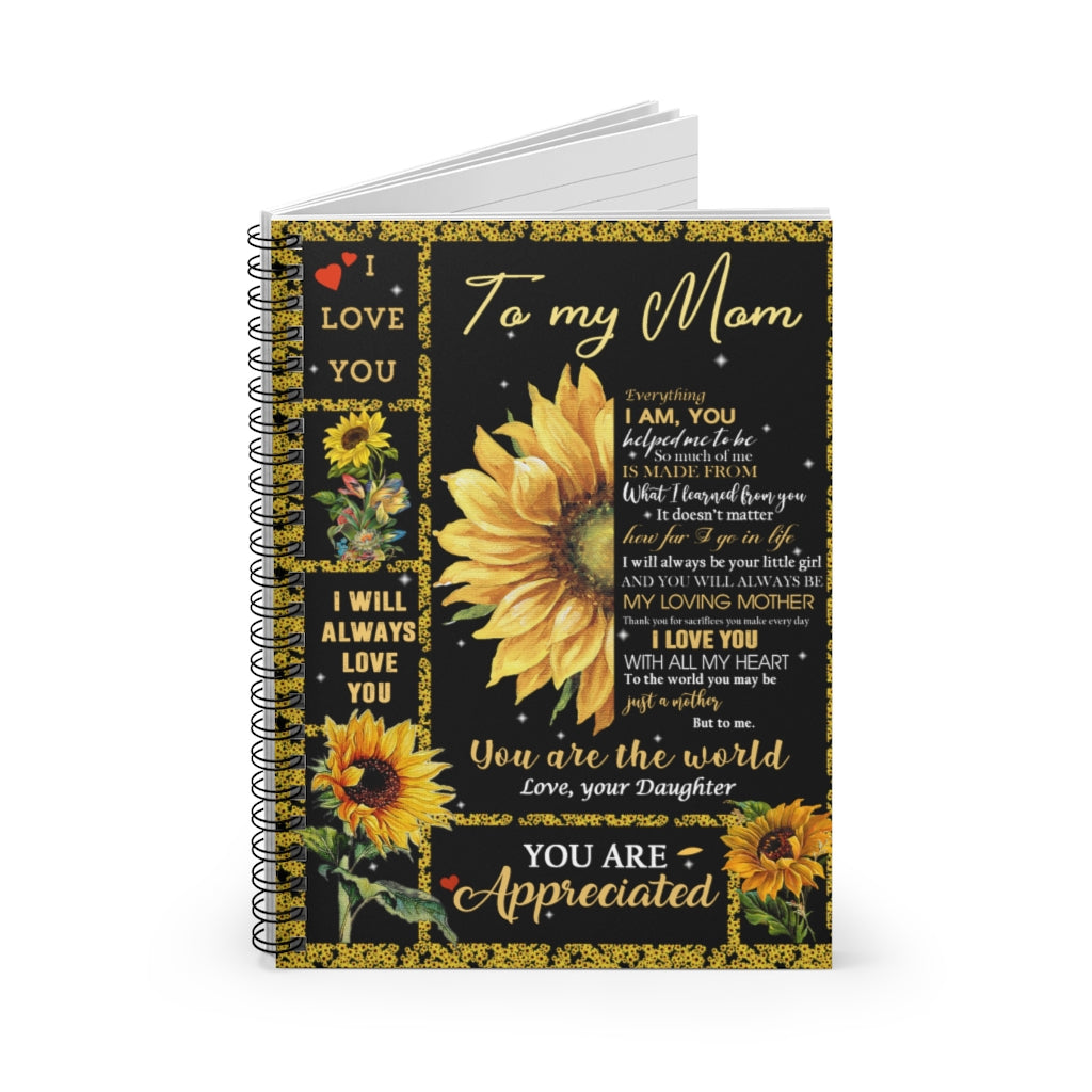 Spiral Notebook Sunflower To My Mom Everything I Am You Helped Me To Be So Much Of Me Is Made Ruled Line