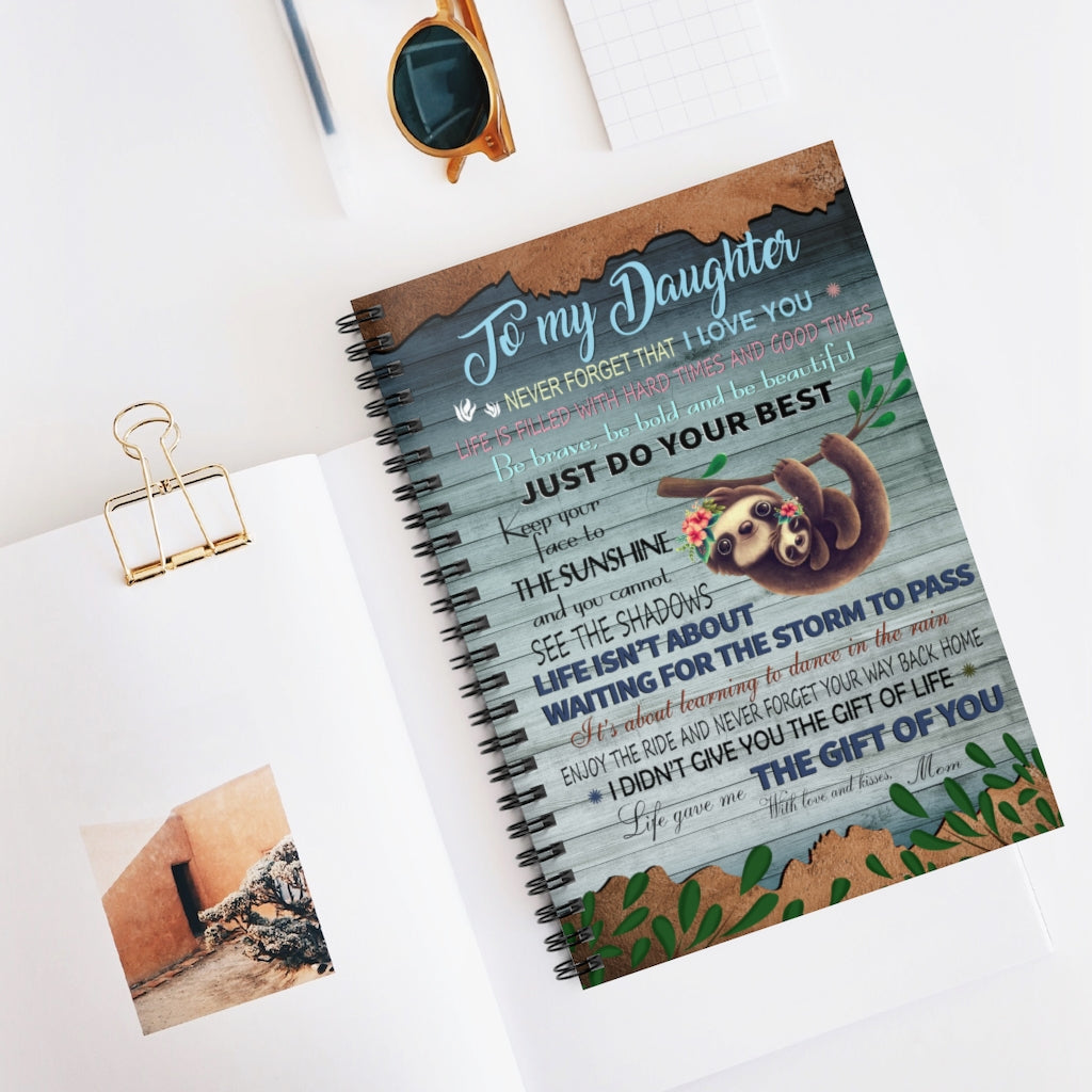 Spiral Notebook Motivational gift Sloth To My Daughter Never Forget That I Love You Just Do Your Best Life Gave Me The Gift Of You With Love And Kisses Mom Awesome Birthday Perfect Happy Birthday Gift Ruled Line