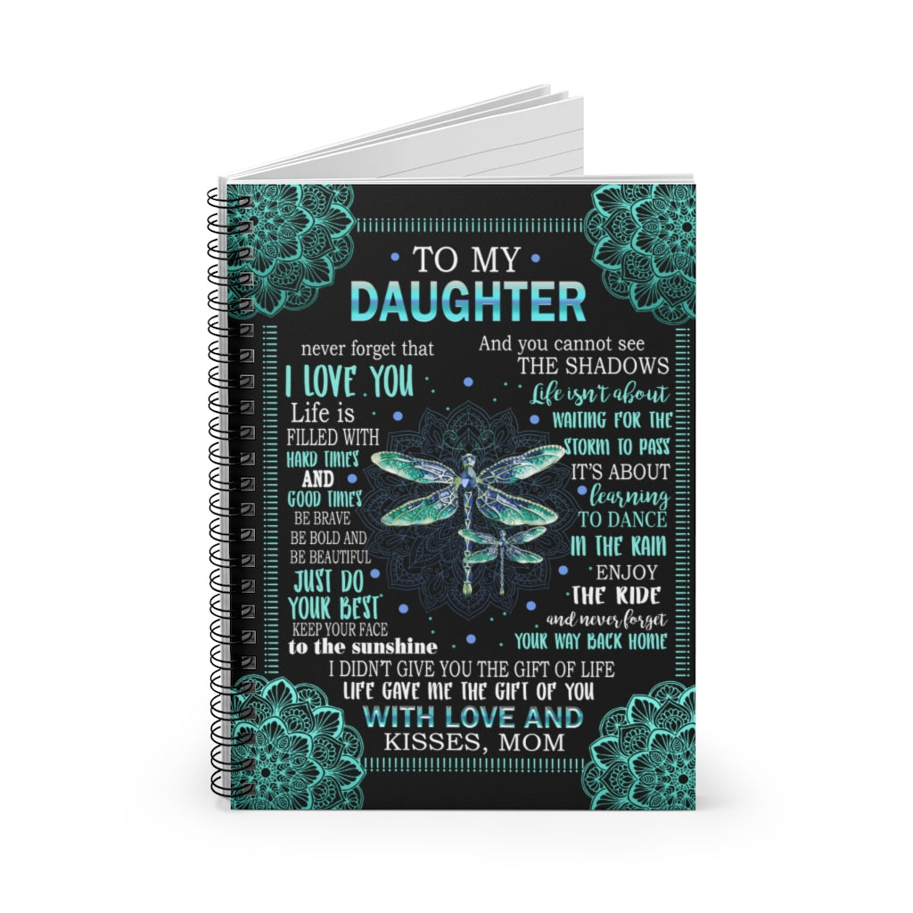Spiral Notebook To My Daughter Never Forget That I Love You Keep Your face to The Sunshine gave me The Gift of You with Love & Kisses Mom