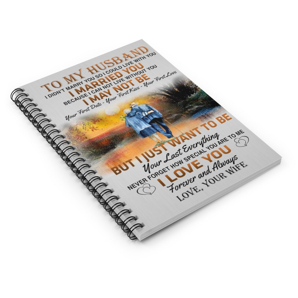 Spiral Notebook Family To My Husband I Married You I just Want to be Your Last Everything Never Forget I Love You Forever and Always Love Your Wife
