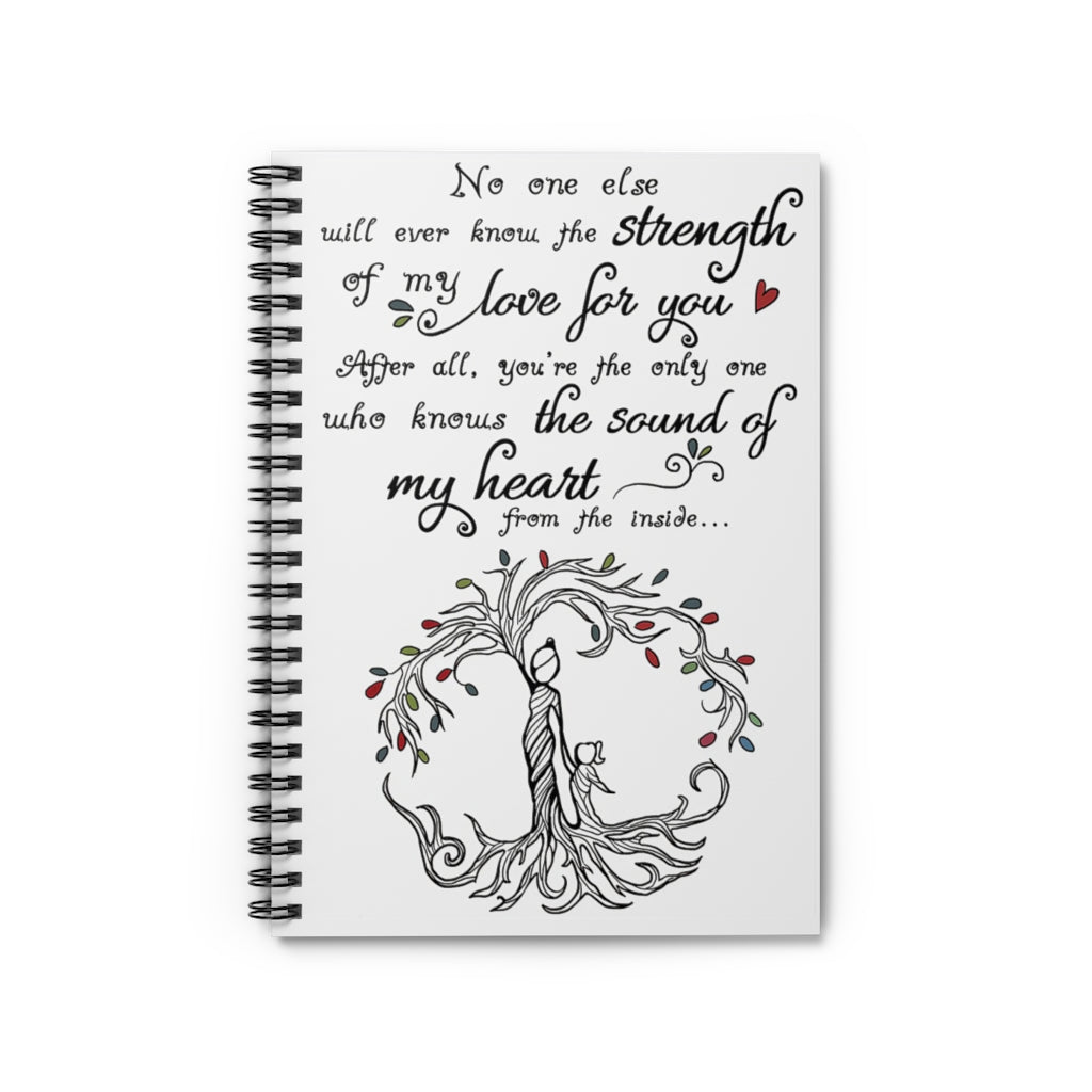 Spiral Notebook No One Else Will Ever Know The Strength Of My Love For You Mother Inspirational Ideas Premium Gift Family Awesome On Birthday