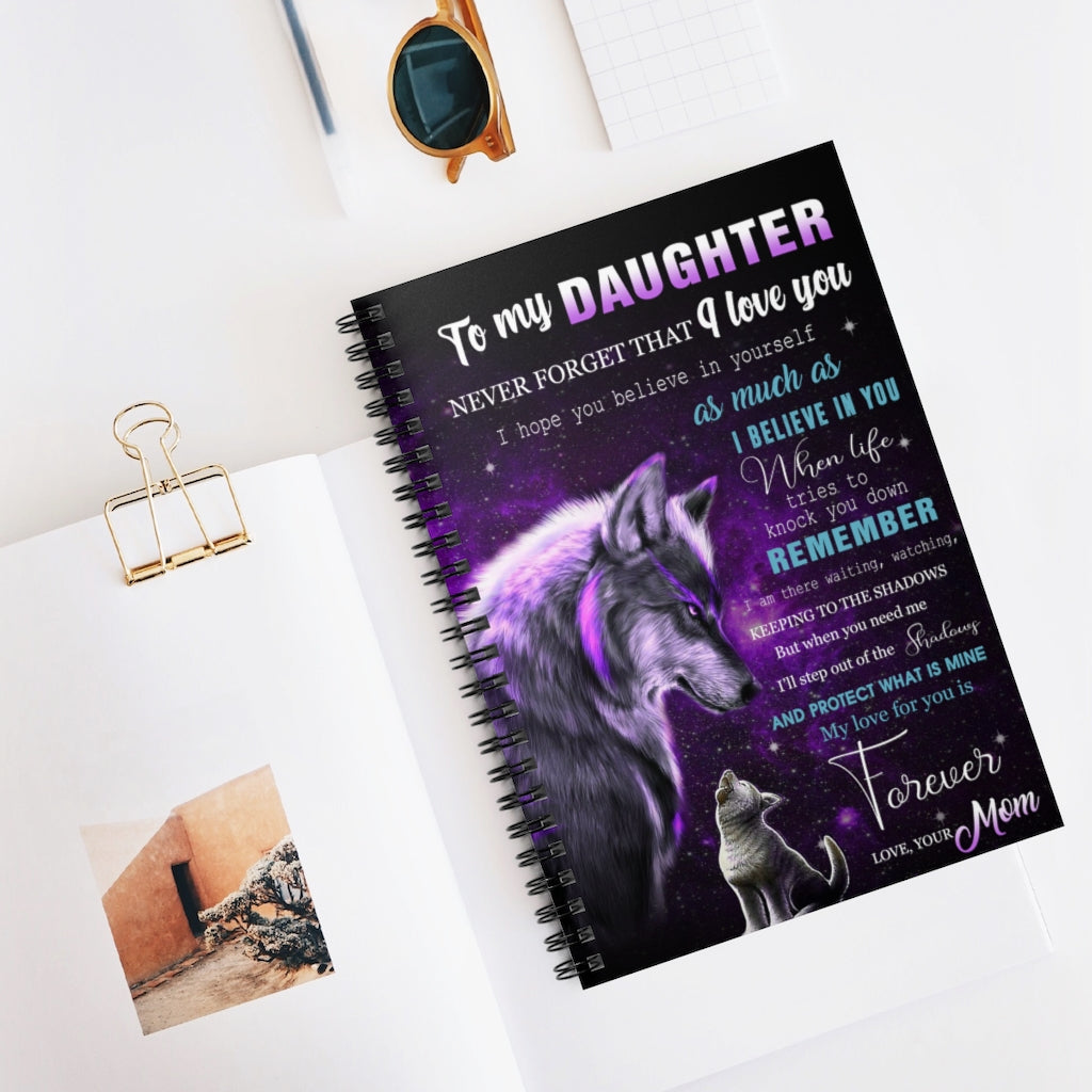 Spiral Notebook - Ruled Line To my Daughter never forget that I love you I hope you believe in yourself as much as I believe in you Stationery Gift Personalized Notebook