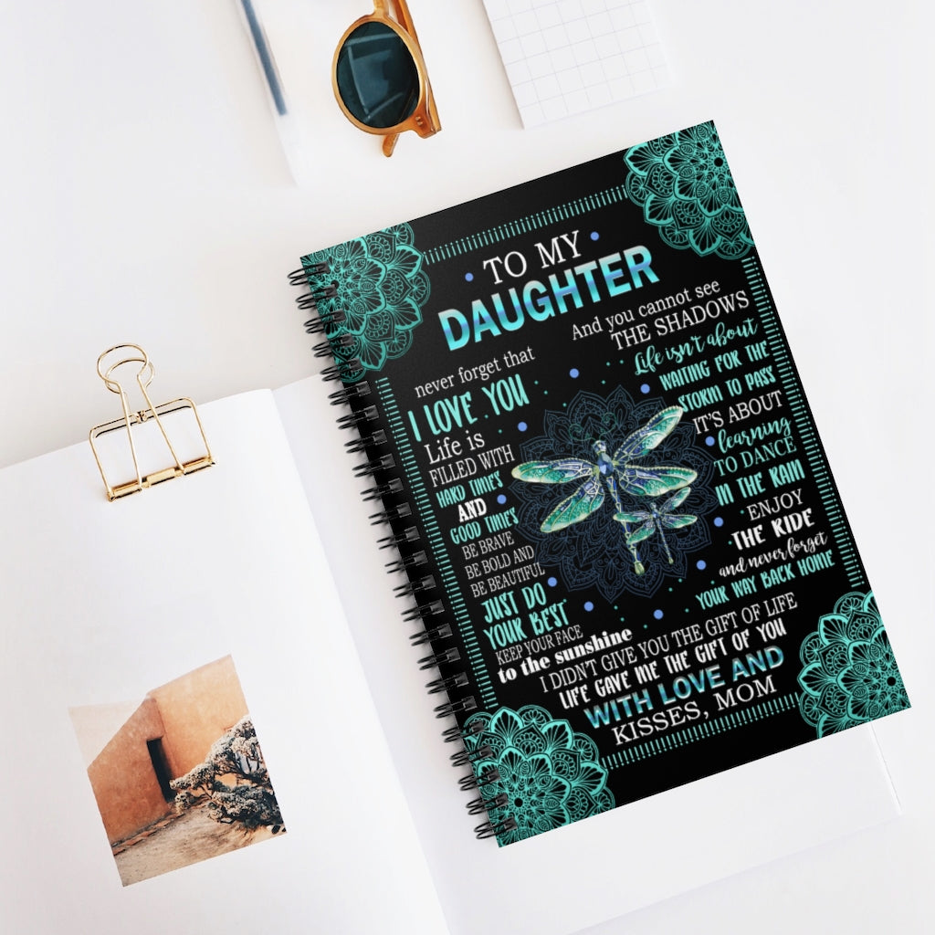 Spiral Notebook To My Daughter Never Forget That I Love You Keep Your face to The Sunshine gave me The Gift of You with Love & Kisses Mom