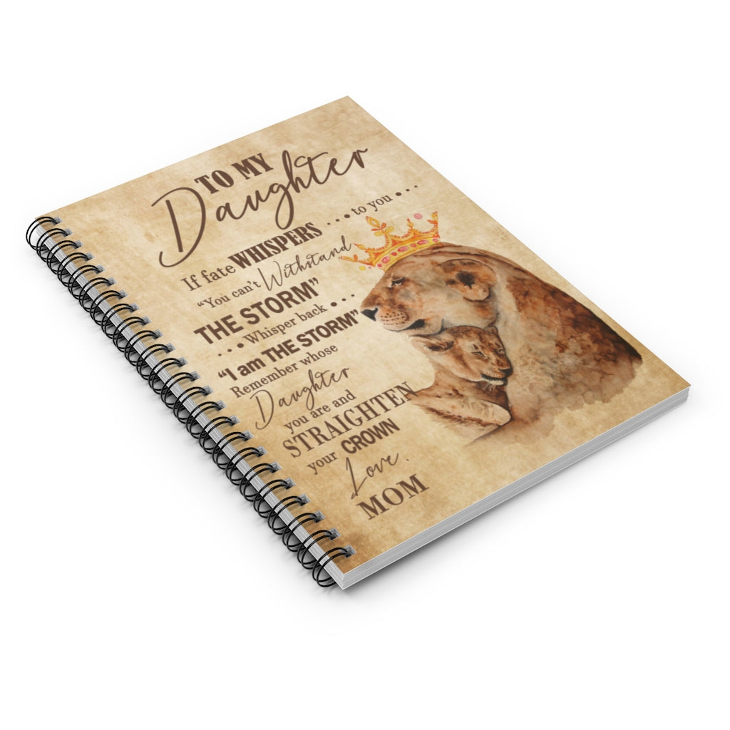 Spiral Notebook - Ruled Line to My Daughter Notebook If Fate Whispers to You Straighten Your Crown, Best Gift