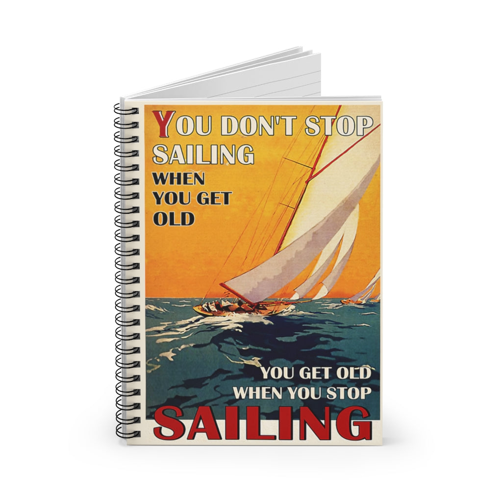 Spiral Notebook Sailing You Don't Stop Sailing Awesome Happy Birthday Gift Meaningful Quote Inspirational Ideas Wide Rule School Smart Spiral Composit