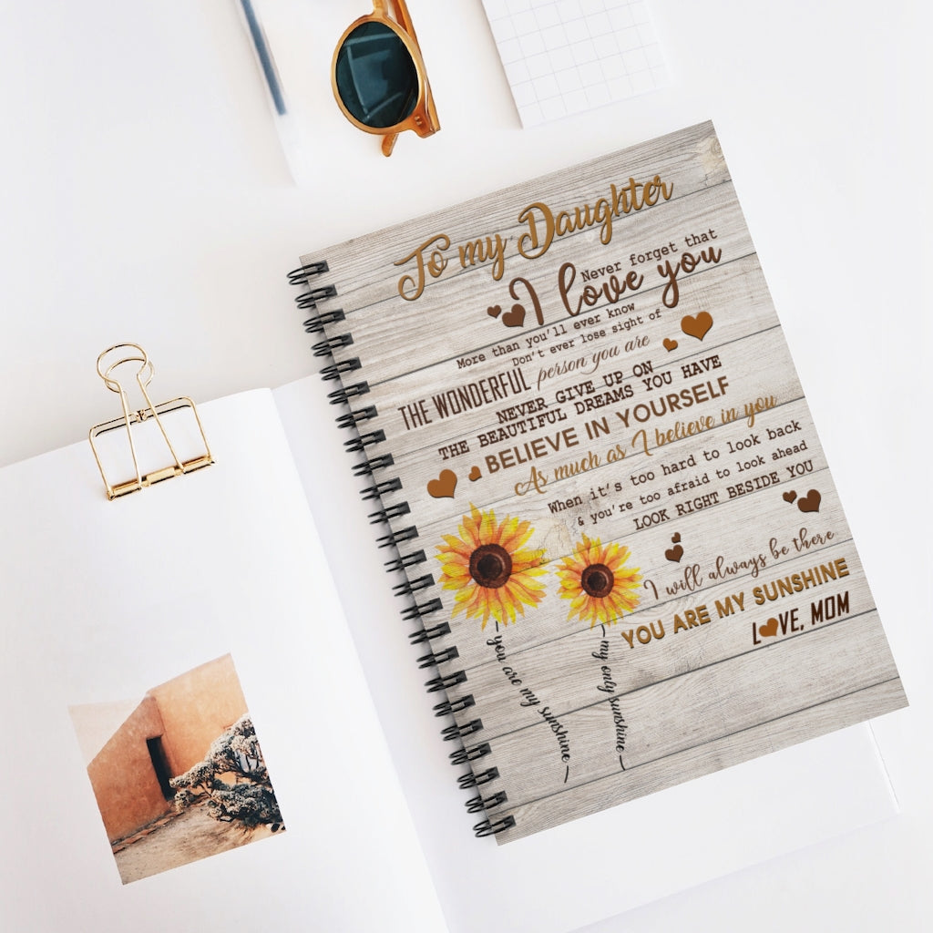 Spiral Notebook To My Dad Sunflower To My Daughter Never Forget That I Love You Believe in Yourself I Will Always be There You are My Sunshine Love mom On Birthday, Christmas Ruled Line