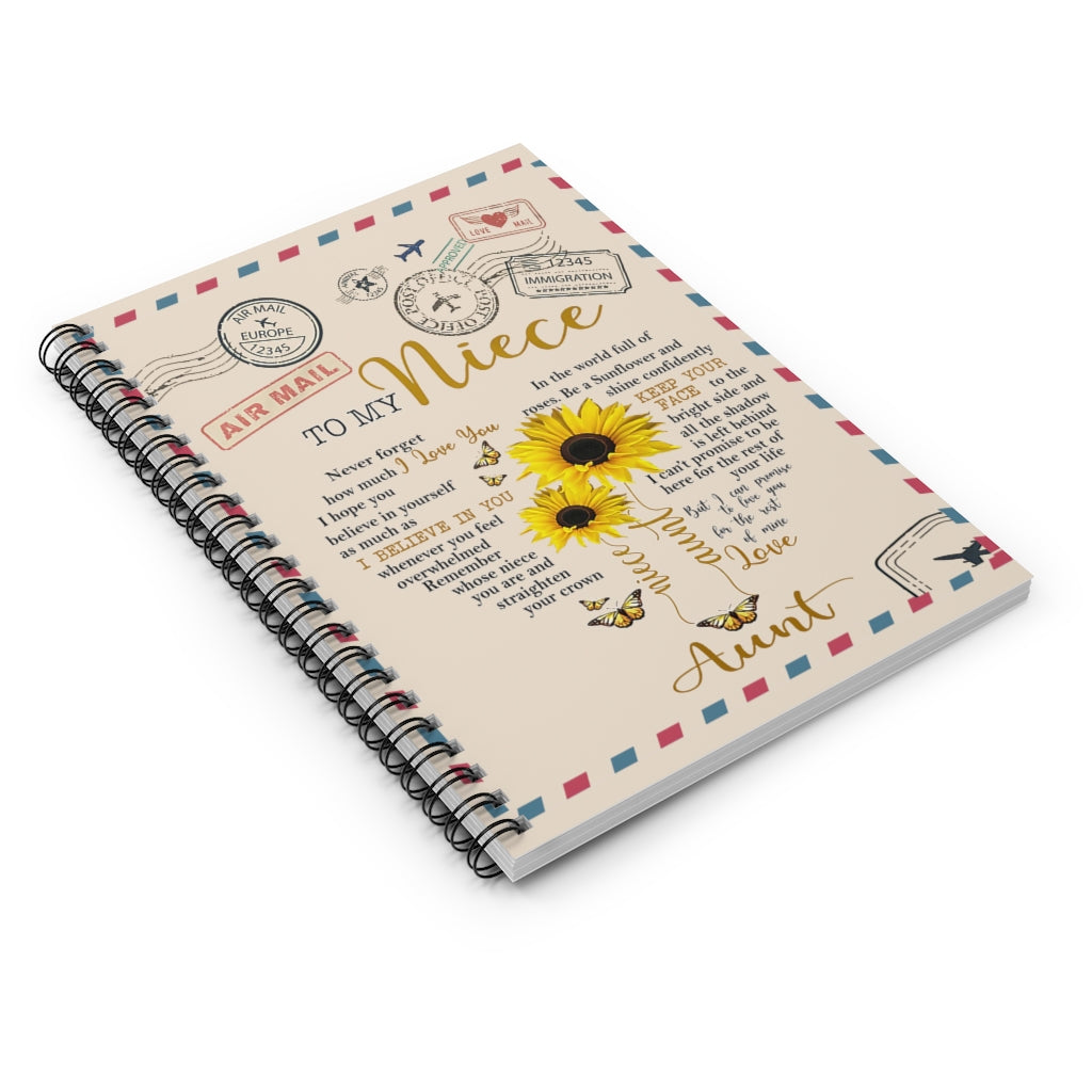 Spiral Notebook - Ruled Line Sunflower to My Niece Never Forget How Much I Love You I Hope You Believe in Yourself as Much as I Believe in You Love