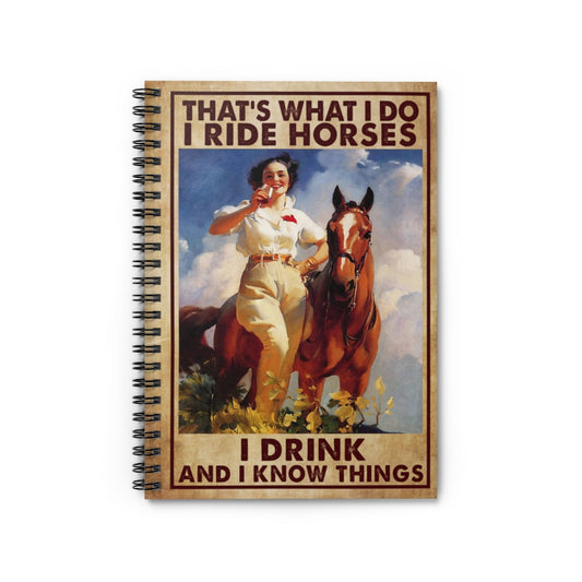 Spiral Notebook to My Son Poster That’s What I Do I Ride Horses I Drink and I Know Things Unframe Ruled Line