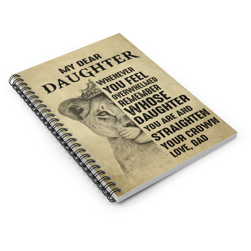 Lion King My Dear Daughter Whenever You Feel Overwhelmed Remember Whose Daughter You are Love Dad Spiral Notebook - Ruled Line