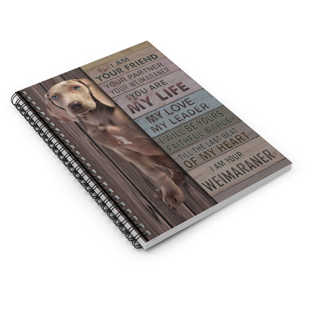 Spiral Notebook - Ruled Line I Am Your Friend Your Partner Your Weimaraner Gallery Wrapped – Gift Family Unisex Awesome On Birthday