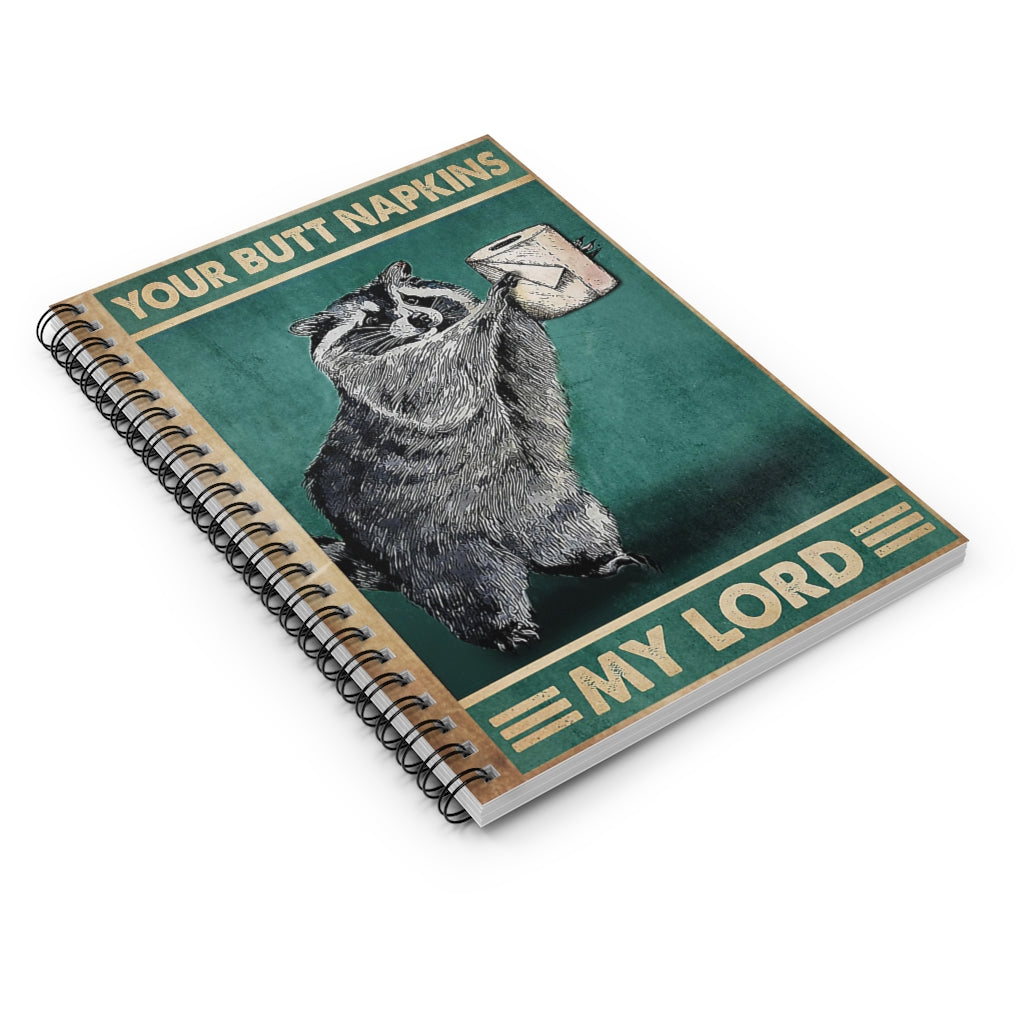 Spiral Notebook Your Butt Napkins My Lord Raccoon Premium Gift Family Awesome On Birthday Motivational gift Family