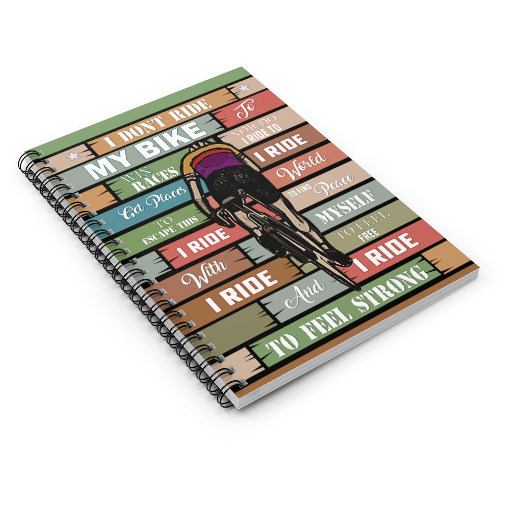 Spiral Notebook - Ruled Line Inspirational I Don’t My Bike to Win Races I Ride My Bike to Feel Strong Wall Art Perfect Happy Birthday Gift On Christmas, Birthday