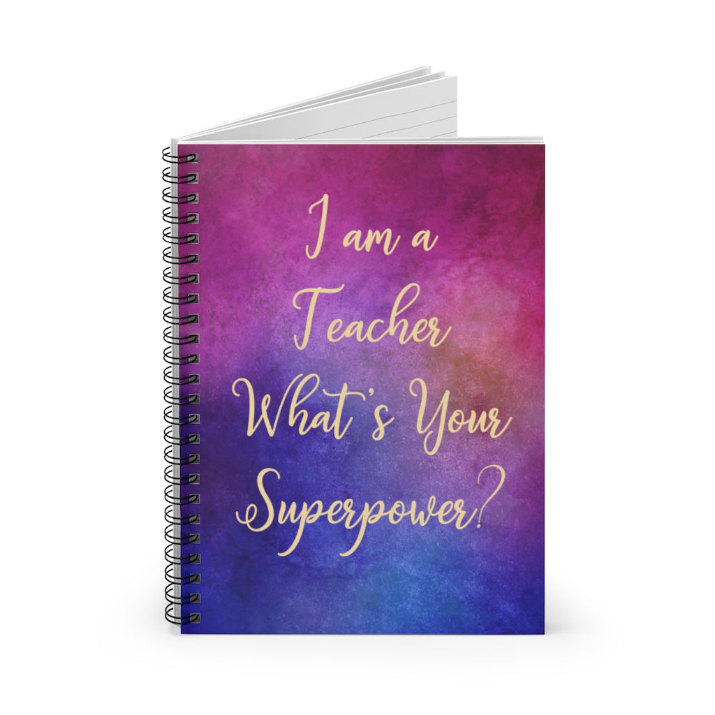 Family Friend Gift Unisex I Am A Teacher What Is You'R Super Power Teacher Appreciation, Teacher, What Is You Superpower, Teacher Gift, Spiral Notebook - Ruled Line Personalized Notebook, Wide Rule