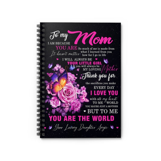Spiral Notebook - Ruled Line To my Mom I am because you are So much of me is made from what I learned from you New Parents Gift Ideas