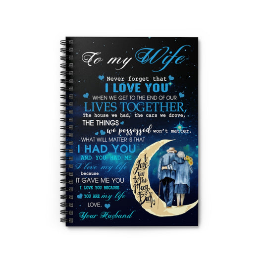 Spiral Notebook Moon Fleece-to My Wife -I Love You - Gift for Wife Never forget that I love you when we get to the end of our Inspirational to My Family Friend Gift Unisex