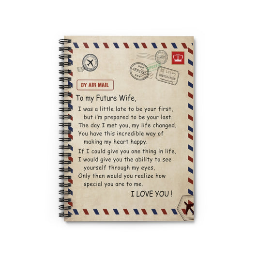 Spiral Notebook - Ruled Line Funny to My Future Wife for Birthday Xmas - to My Future Wife Would You Realize How Special You are to Me Personalized Notebook