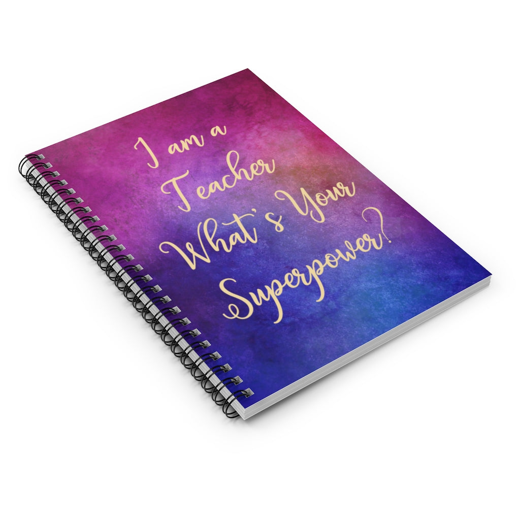 Family Friend Gift Unisex I Am A Teacher What Is You'R Super Power Teacher Appreciation, Teacher, What Is You Superpower, Teacher Gift, Spiral Notebook - Ruled Line Personalized Notebook, Wide Rule