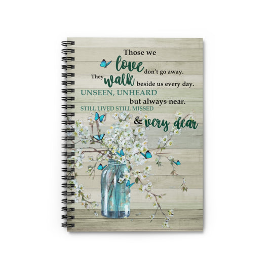 Spiral Notebook - Ruled Line Butterfly Those We Love Don't Go Away They Walk Beside Us Every Day Motivational gift Family