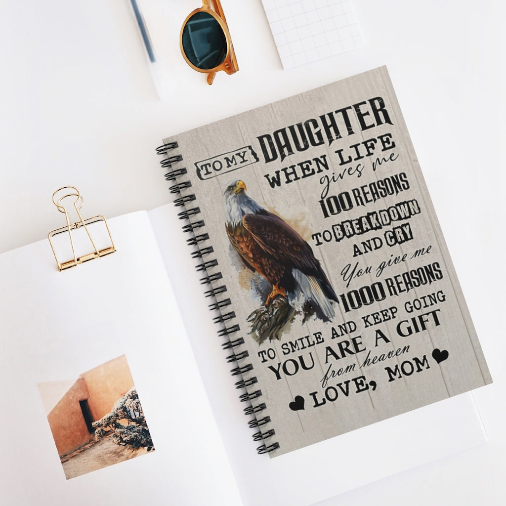 Spiral Notebook  The Eagle – To My Daughter, When Life Gives Me 100 Reasons To Break Down And Cry Personalized Gift Stationery Gift Positive Notebook Family Friend Gift Unisex