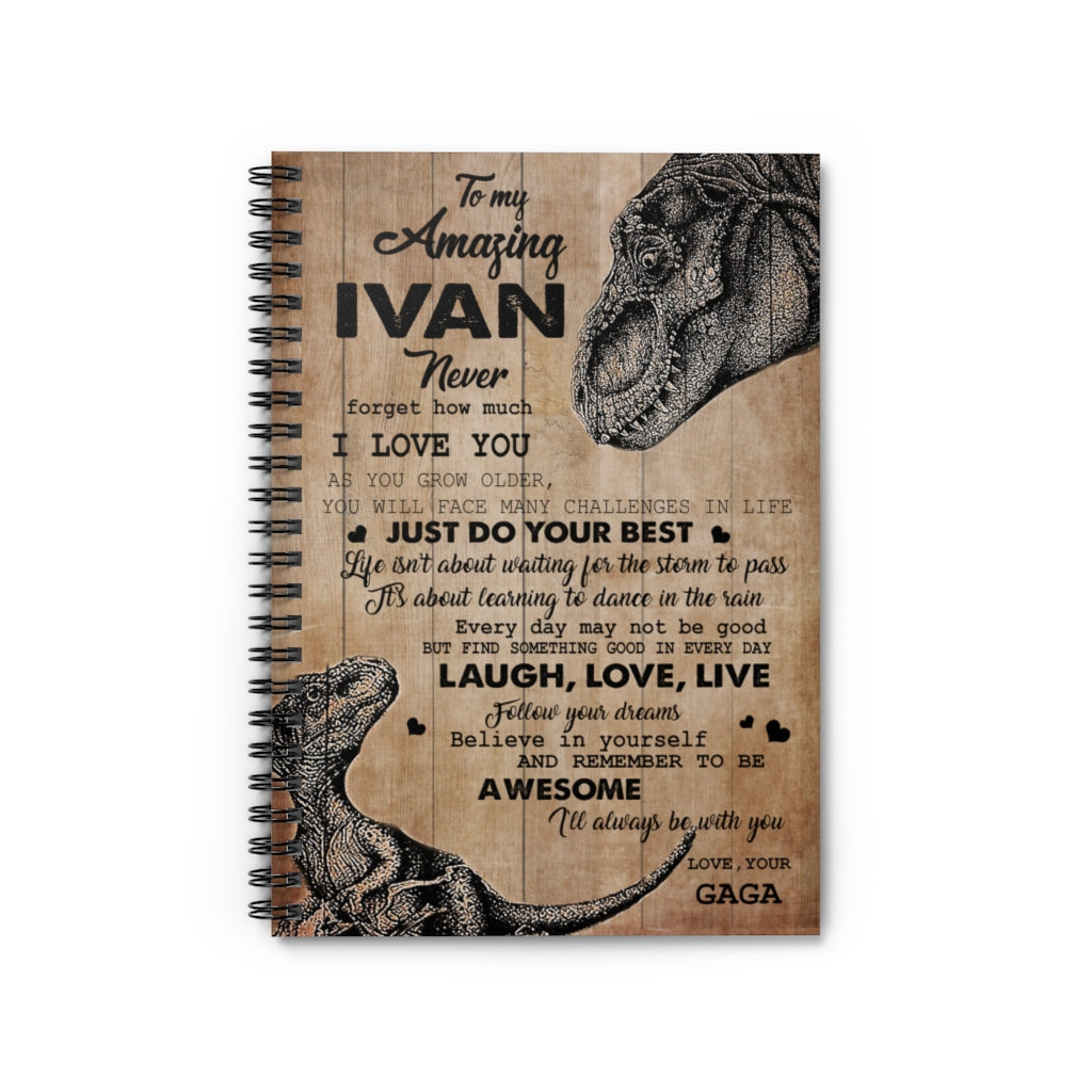 Spiral Notebook - Ruled Line Birthday Gifts Dinosaur To My Amazing Ivan Never Forget How Much I Love You Just Do Your Best Laugh I'll Always Be with You Love Your Gaga
