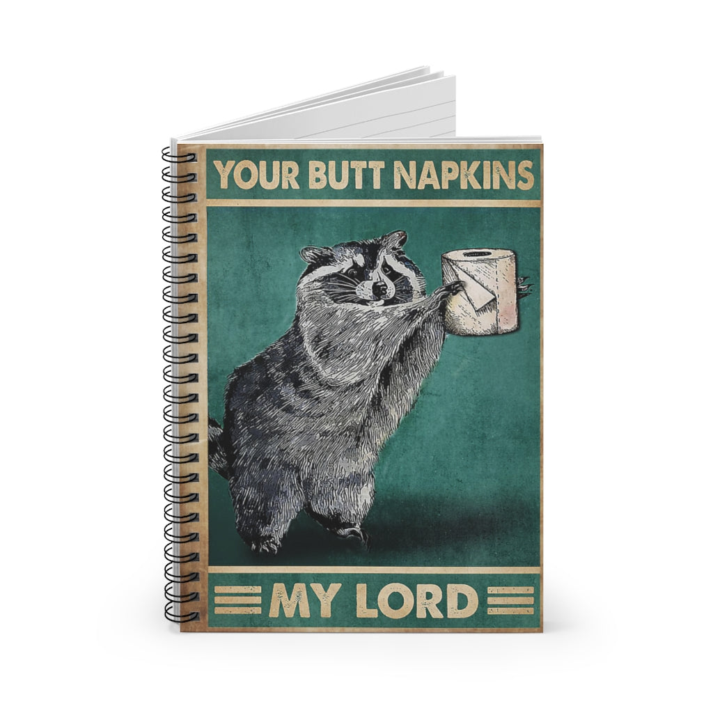 Spiral Notebook Your Butt Napkins My Lord Raccoon Premium Gift Family Awesome On Birthday Motivational gift Family