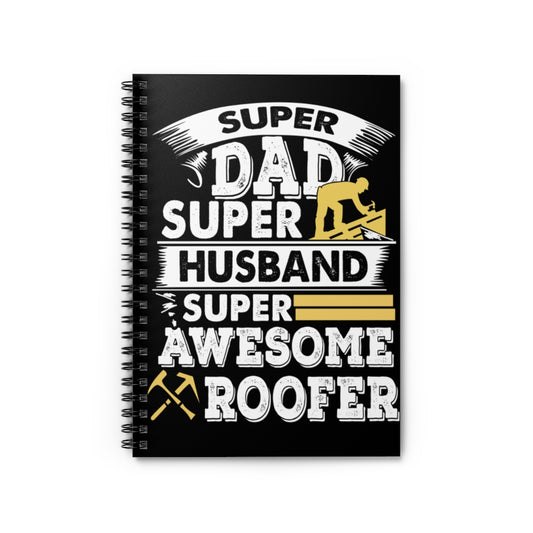 Sweet Quote Awesome Roofer, Dad Husband Gifts For Men, Woman Spiral Notebook - Ruled Line Gift On Birthday Inspirational to My Dad