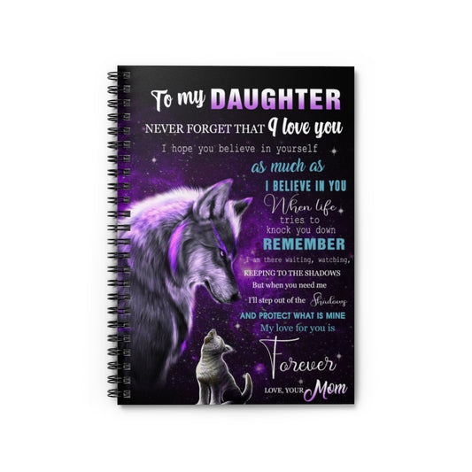 Spiral Notebook - Ruled Line To my Daughter never forget that I love you I hope you believe in yourself as much as I believe in you Stationery Gift Personalized Notebook