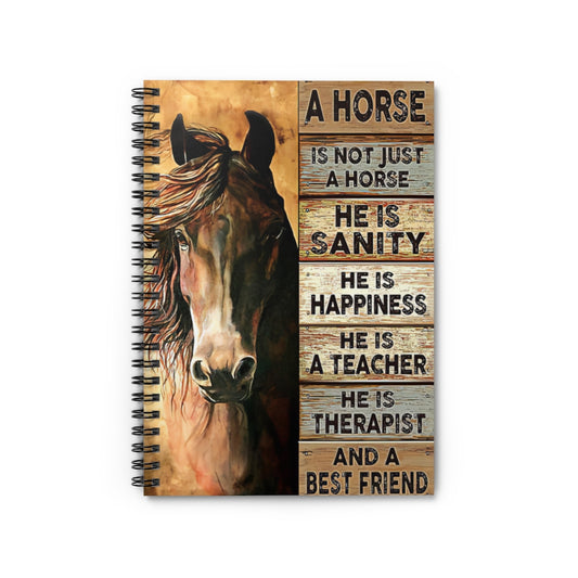Spiral Notebook - Ruled Line A Horse Is Not Just A Horse He Is Sanity And A Best Friend Stationery Gift Spiral Notebooks Soft Cover 118 Pages Lined Notebook