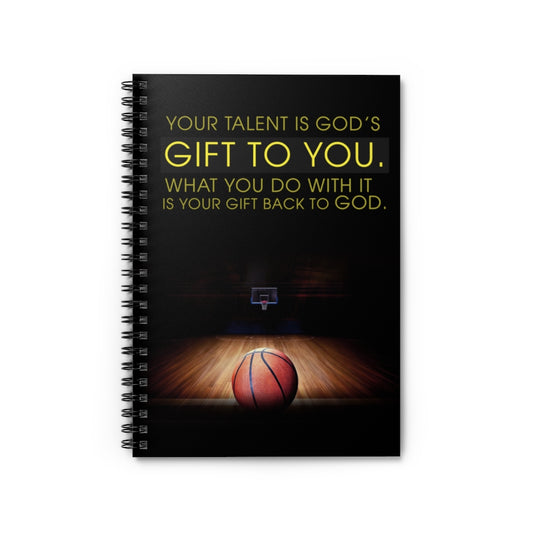 Spiral Notebook - Ruled Line Gifts Your Talent is God’s Gift to You Basketball Family Friend Gift Unisex, Wedding, Anniversary, Awesome Birthday Perfect Happy Birthday
