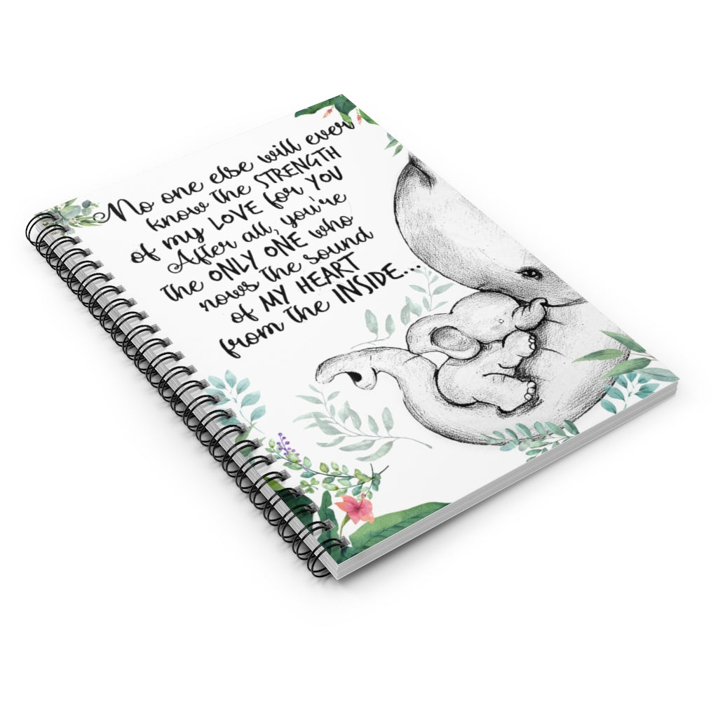 Spiral Notebook Elephants No one Else Will Ever Know The Strength of My Love for You After All You're The only one who nows The Sound of My Heart Ruled Line